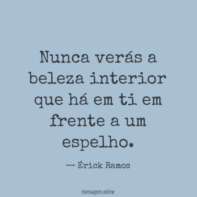 Nunca verás a beleza interior que há em