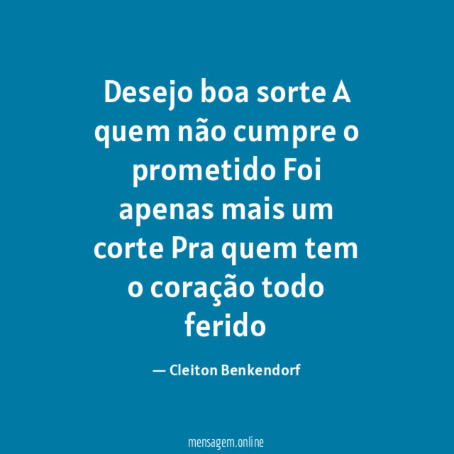 Desejo boa sorte A quem não cumpre o prometido Foi