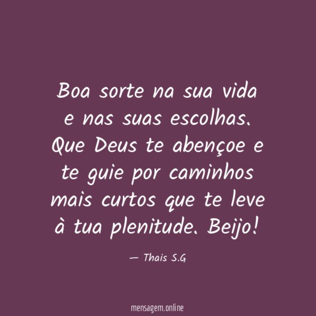 Boa sorte na sua vida e nas suas escolhas