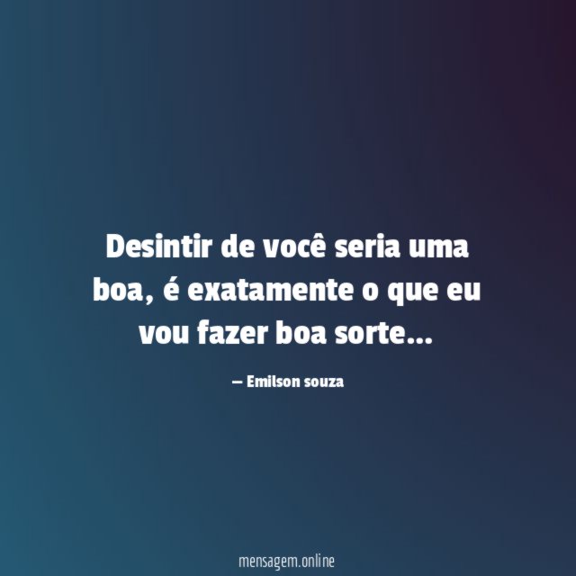 Desintir de você seria uma boa