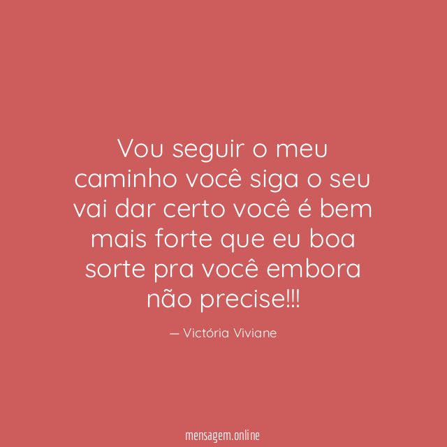 Vou seguir o meu caminho você siga