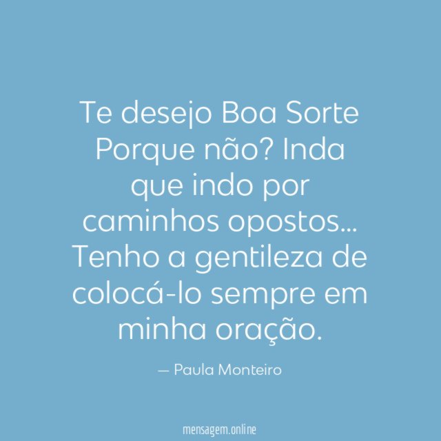 Te desejo Boa Sorte Porque não
