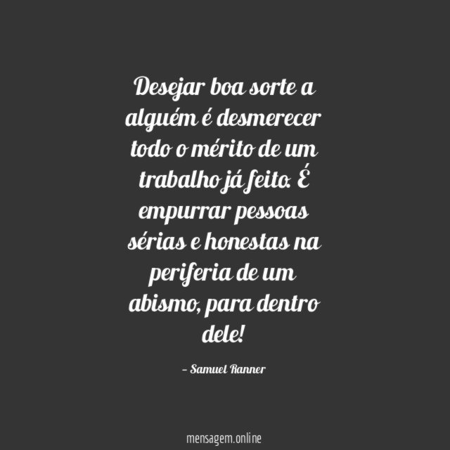 Desejar boa sorte a alguém é desmerecer todo
