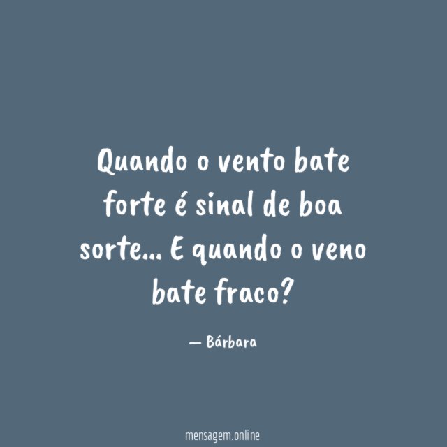 Quando o vento bate forte é sinal de boa sorte