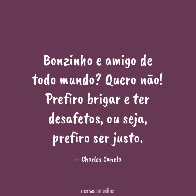 Bonzinho e amigo de todo mundo? Quero não!