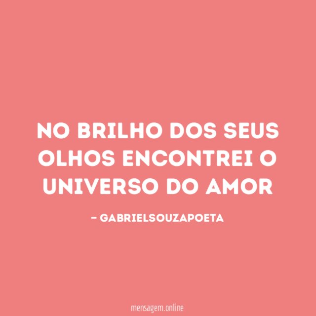 NO BRILHO DOS SEUS OLHOS ENCONTREI O UNIVERSO DO AMOR"