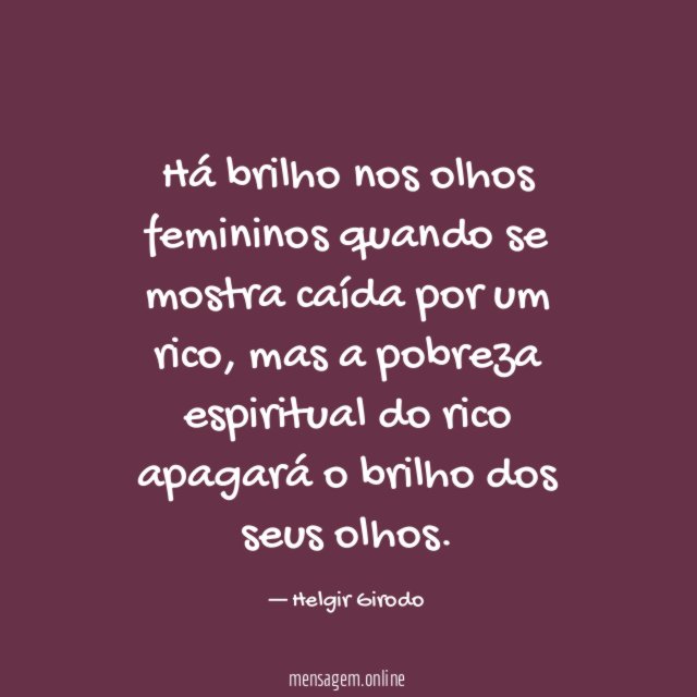 Há brilho nos olhos femininos quando se mostra