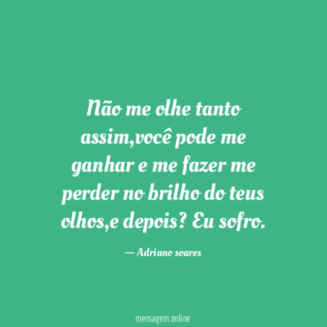 Não me olhe tanto assim