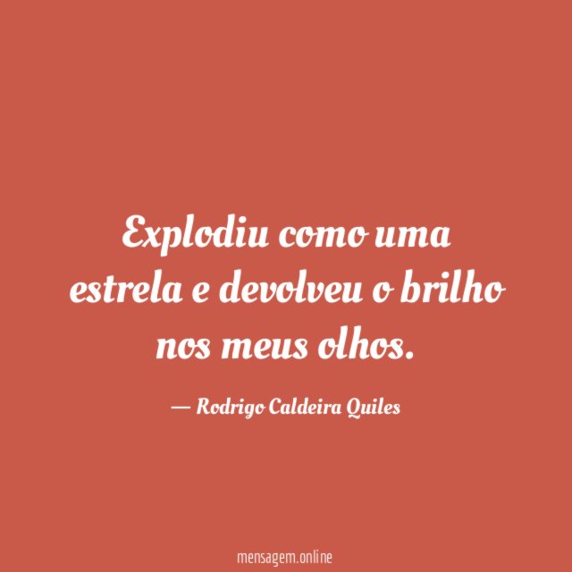 Explodiu como uma estrela e devolveu o brilho nos meus olhos
