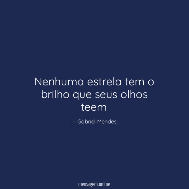 Nenhuma estrela tem o brilho que seus olhos teem