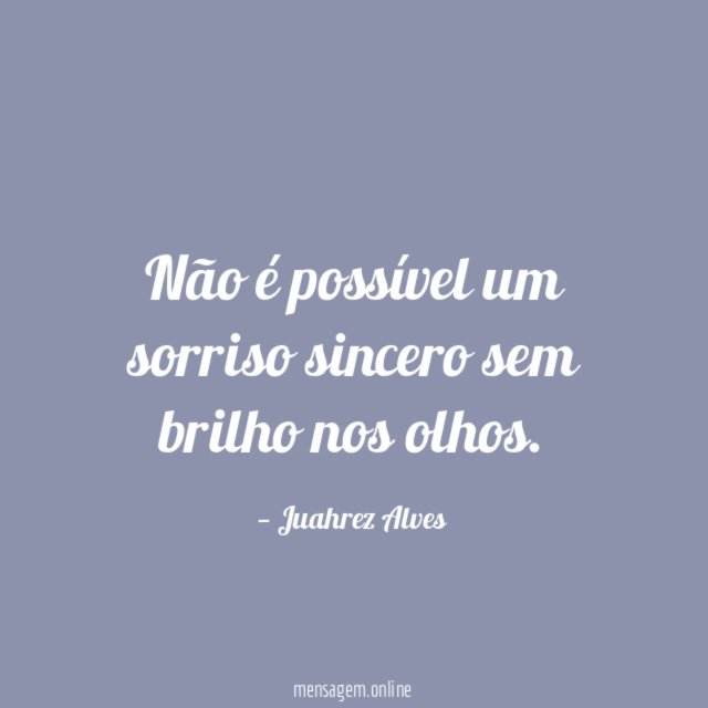 Não é possível um sorriso sincero sem brilho nos olhos