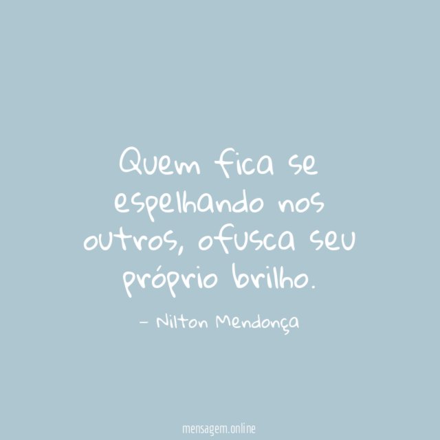 Quem fica se espelhando nos outros