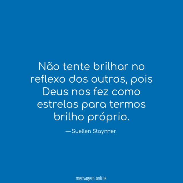 Não tente brilhar no reflexo dos outros