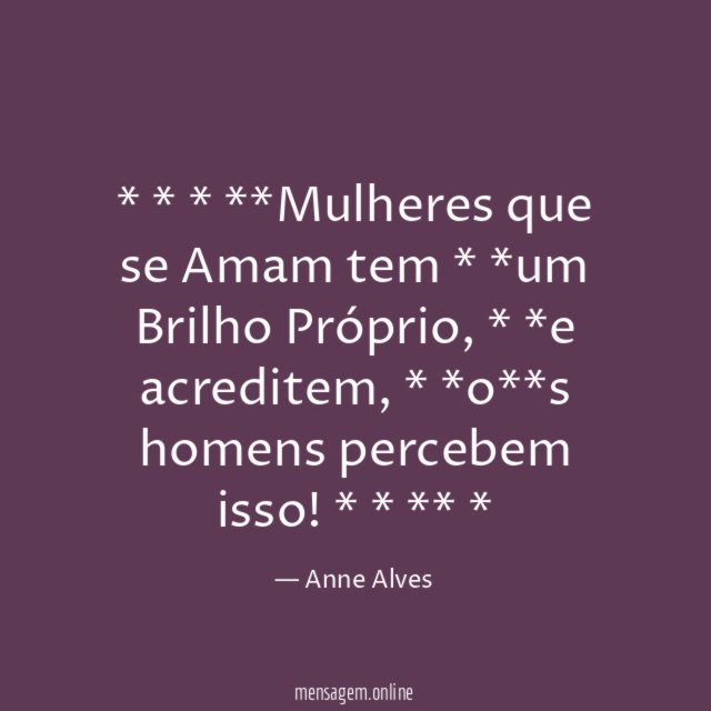 * * * **Mulheres que se Amam tem * *um Brilho Próprio