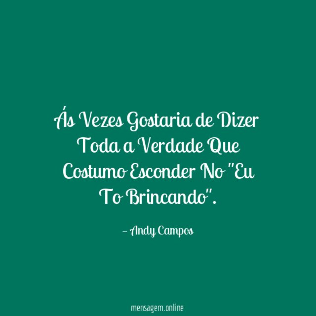 Ás Vezes Gostaria de Dizer Toda a Verdade