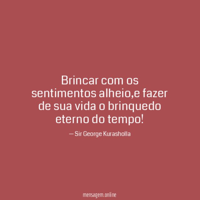 Brincar com os sentimentos alheio