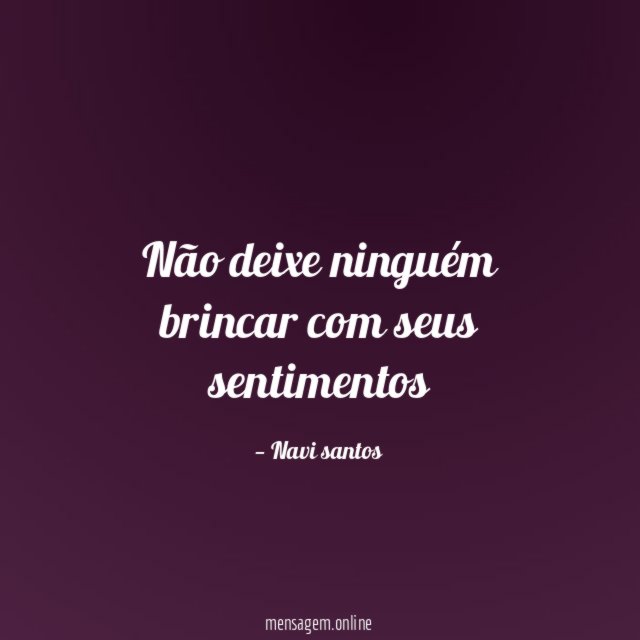 Não deixe ninguém brincar com seus sentimentos