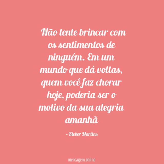 Não tente brincar com os sentimentos de ninguém
