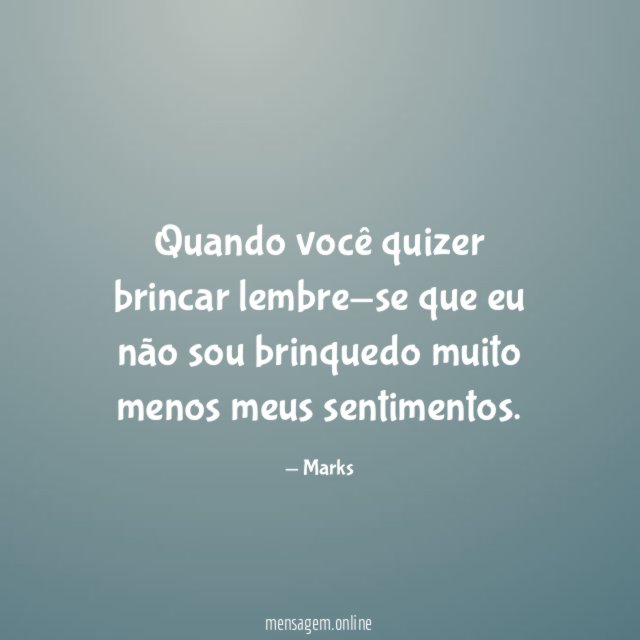 Quando você quizer brincar lembre-se que eu não