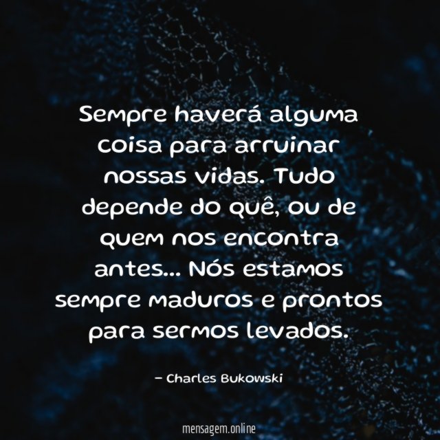 Sempre haverá alguma coisa para arruinar nossas vidas
