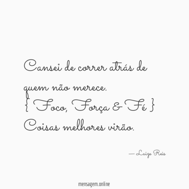 Cansei de correr atrás de quem não merece