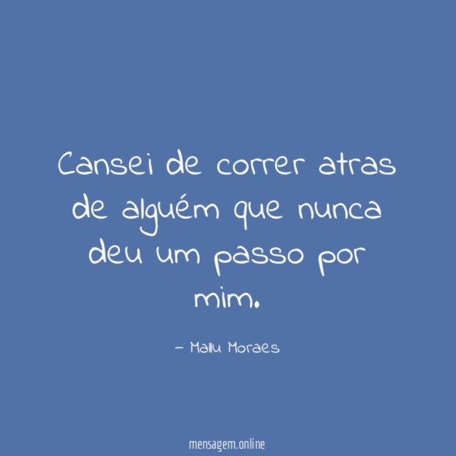 Cansei de correr atras de alguém que nunca