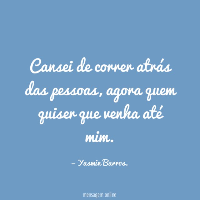 Cansei de correr atrás das pessoas
