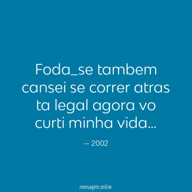 Foda_se tambem cansei se correr atras ta legal agora