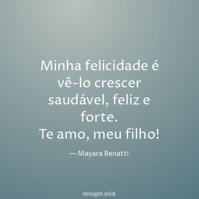 Minha felicidade é vê-lo crescer saudável