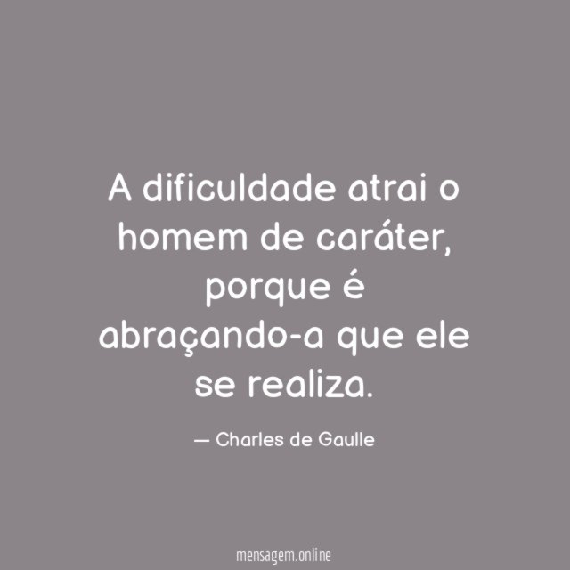 A dificuldade atrai o homem de caráter