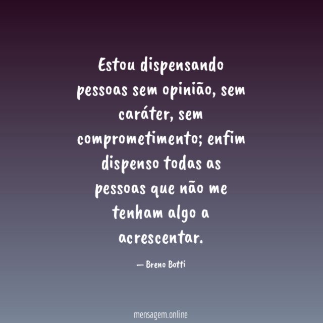 Estou dispensando pessoas sem opinião
