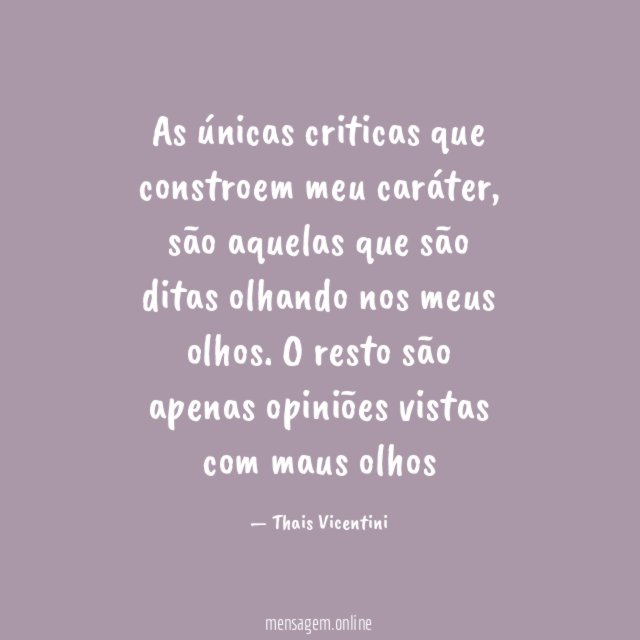 As únicas criticas que constroem meu caráter