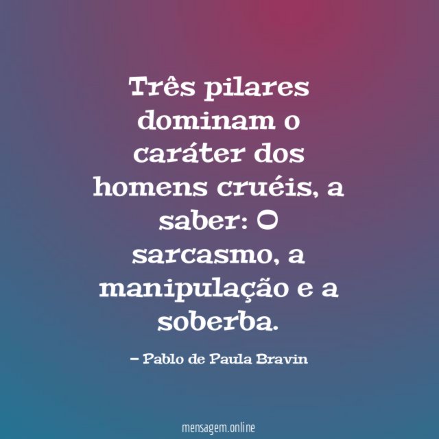 Três pilares dominam o caráter dos homens cruéis