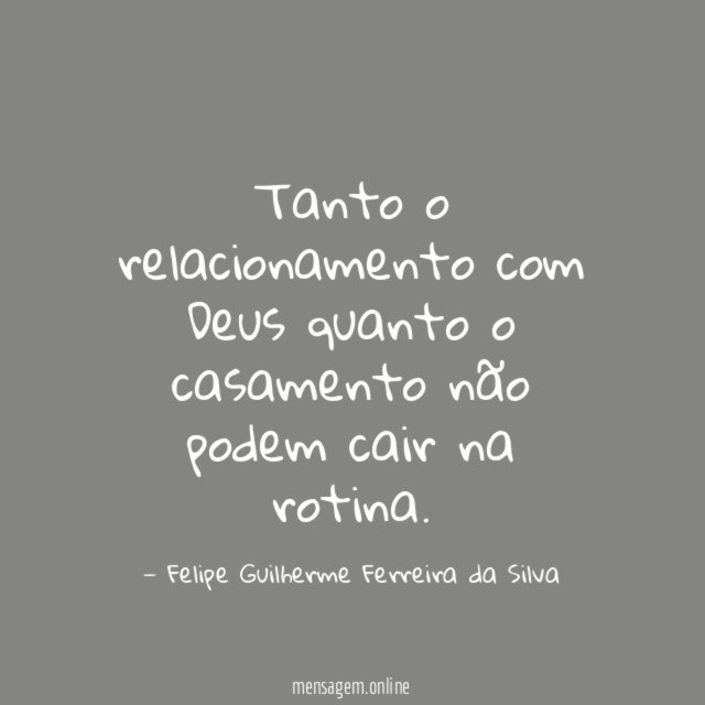 Tanto o relacionamento com Deus quanto o casamento