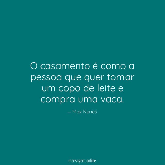 O casamento é como a pessoa que quer