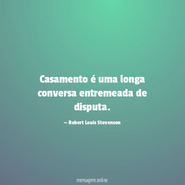 Casamento é uma longa conversa entremeada de disputa