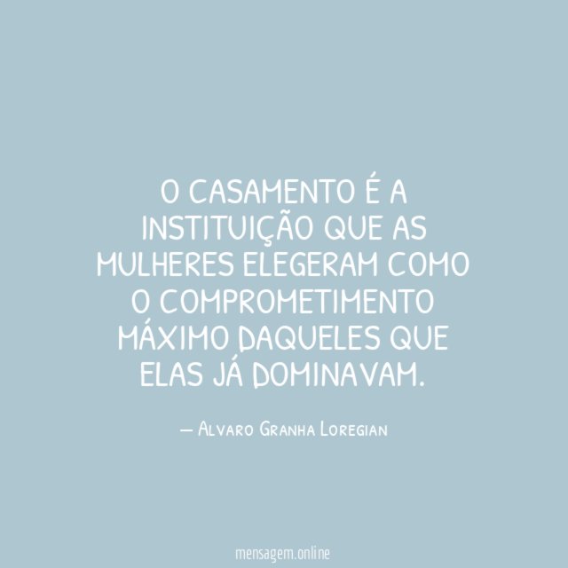 O Casamento é a instituição que as Mulheres