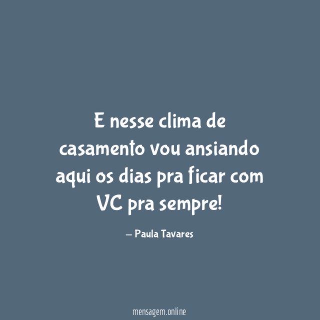 E nesse clima de casamento vou ansiando aqui