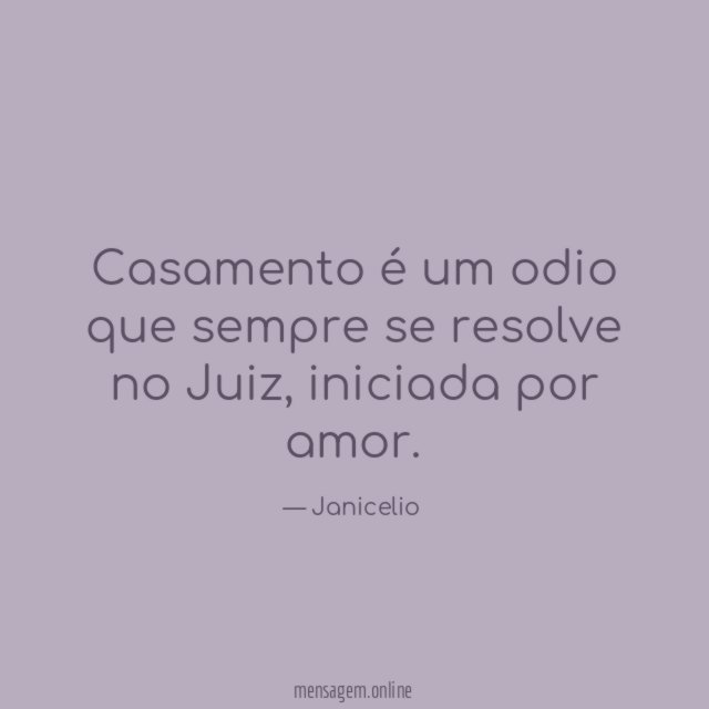 Casamento é um odio que sempre se resolve no Juiz