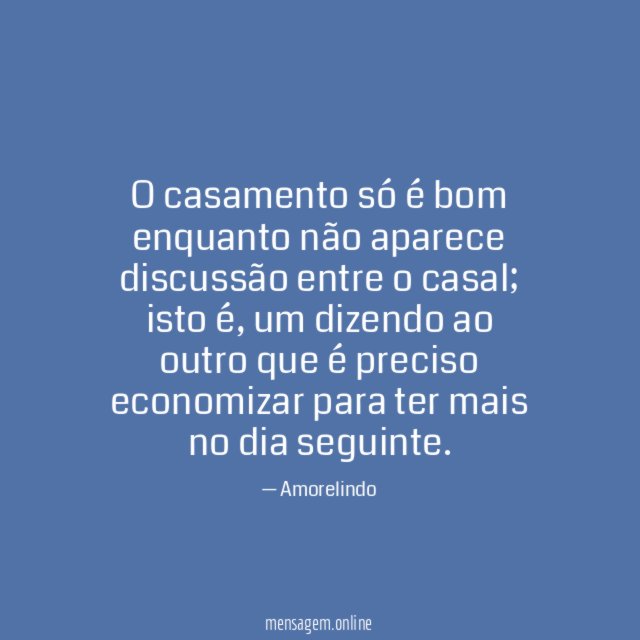 O casamento só é bom enquanto não aparece