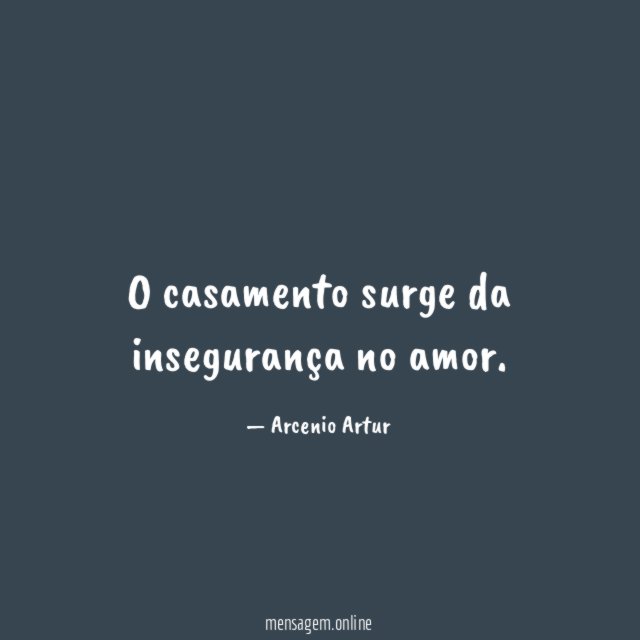 O casamento surge da insegurança no amor