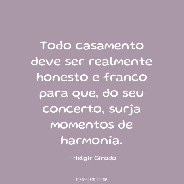 Todo casamento deve ser realmente honesto e franco para que