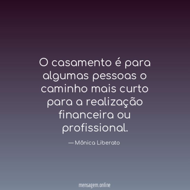O casamento é para algumas pessoas o caminho