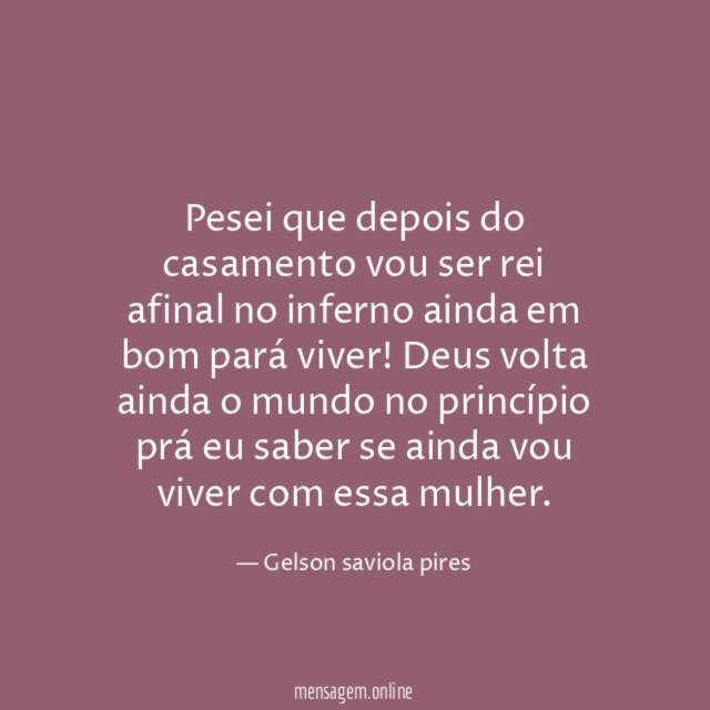 Pesei que depois do casamento vou ser rei