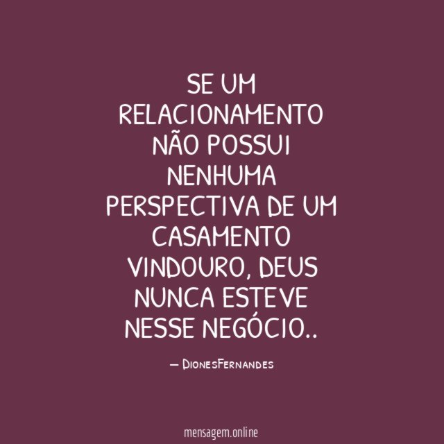 Se um relacionamento não possui nenhuma perspectiva de um casamento vindouro