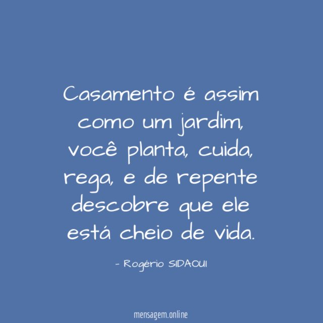 Casamento é assim como um jardim