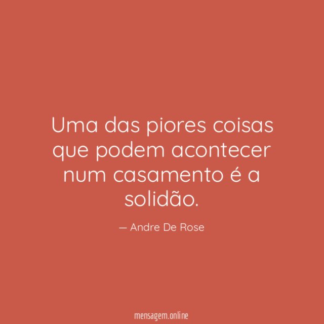 Uma das piores coisas que podem acontecer num casamento é a solidão