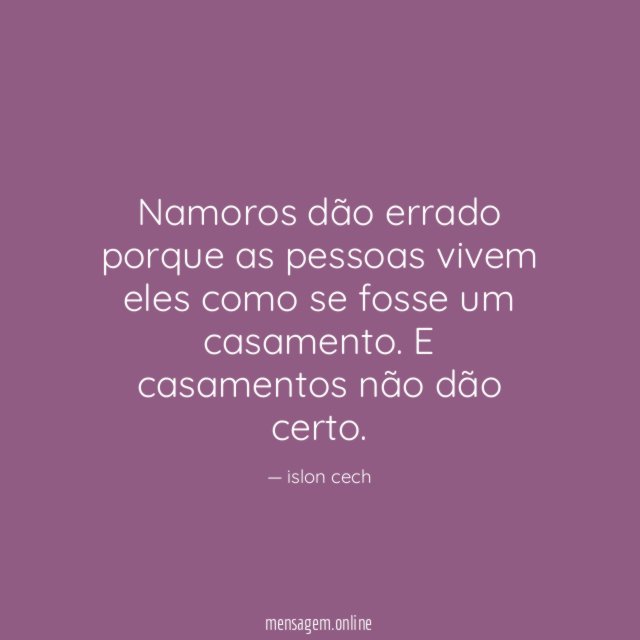 Namoros dão errado porque as pessoas vivem eles
