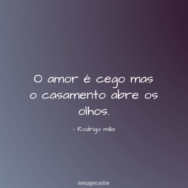O amor é cego mas o casamento abre os olhos