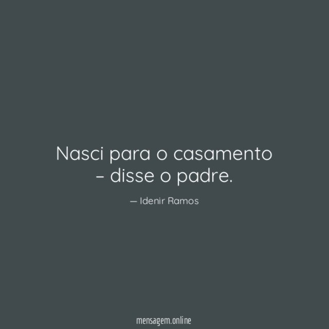 Nasci para o casamento – disse o padre